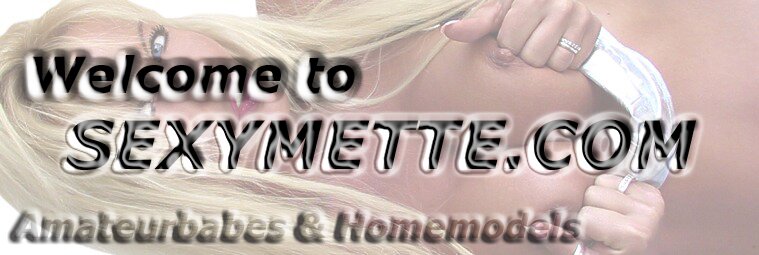 Welcome to Sexymette.Com
